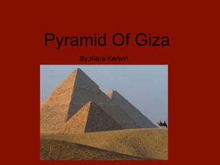 Pyramid Of Giza
By:Kiara Kerwin
 