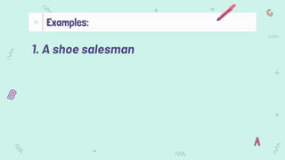1. A shoe salesman
Examples:
 