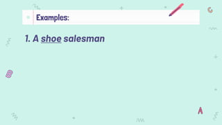 1. A shoe salesman
Examples:
 