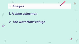 1. A shoe salesman
2. The waterfowl refuge
Examples:
 