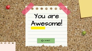 You are
Awesome!
START!
 