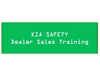 KIA SAFETY
Dealer Sales Training
 