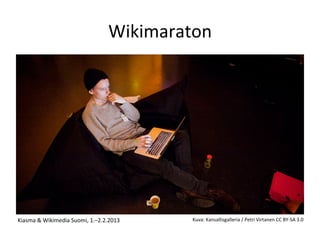 Wikimaraton	
  	
  
Kiasma	
  &	
  Wikimedia	
  Suomi,	
  1.–2.2.2013
	
   	
   	
  	
  
Kuva:	
  Kansallisgalleria	
  /	
  Petri	
  Virtanen	
  CC	
  BY-­‐SA	
  3.0	
  	
  
	
  
 