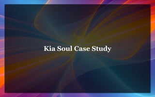 Kia Soul Case Study
 