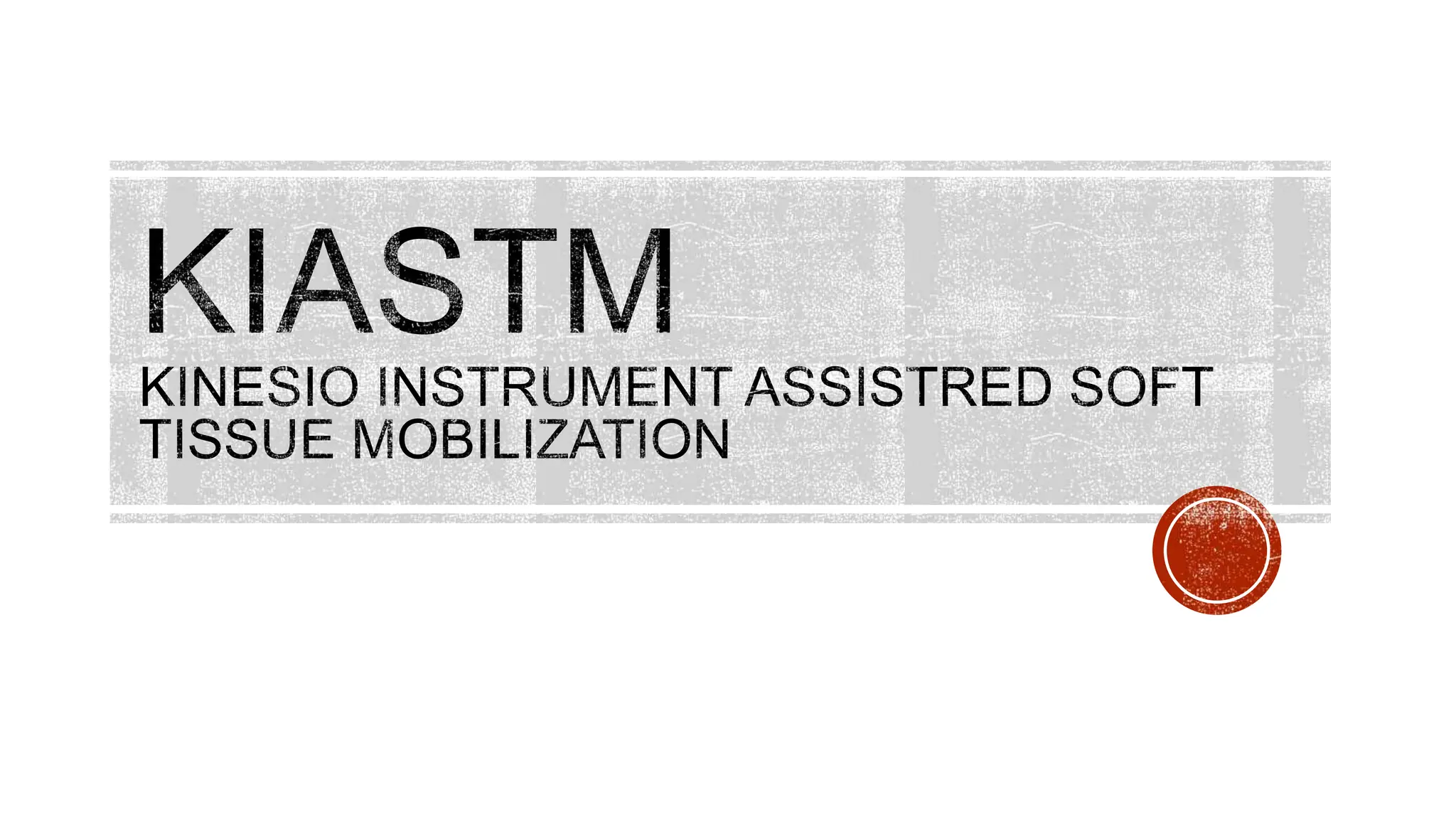 Instruments Assisted Soft Tissue Mobilization PPT