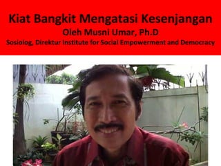 Kiat Bangkit Mengatasi Kesenjangan
                 Oleh Musni Umar, Ph.D
Sosiolog, Direktur Institute for Social Empowerment and Democracy
 