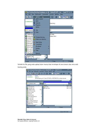 Setelah itu file yang anda upload akan muncul dan tersimpan di area kanan atau area web
hosting anda.




Memiliki Situs Web di Internet
By Sugeng Wibowo, sugeng@myindo.net
 