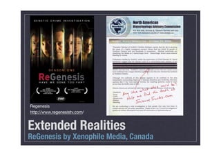 Regenesis
http://www.regenesistv.com/


Extended Realities
ReGenesis by Xenophile Media, Canada
 