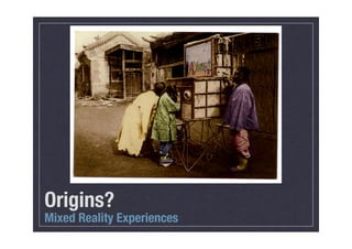 Origins?
Mixed Reality Experiences
 