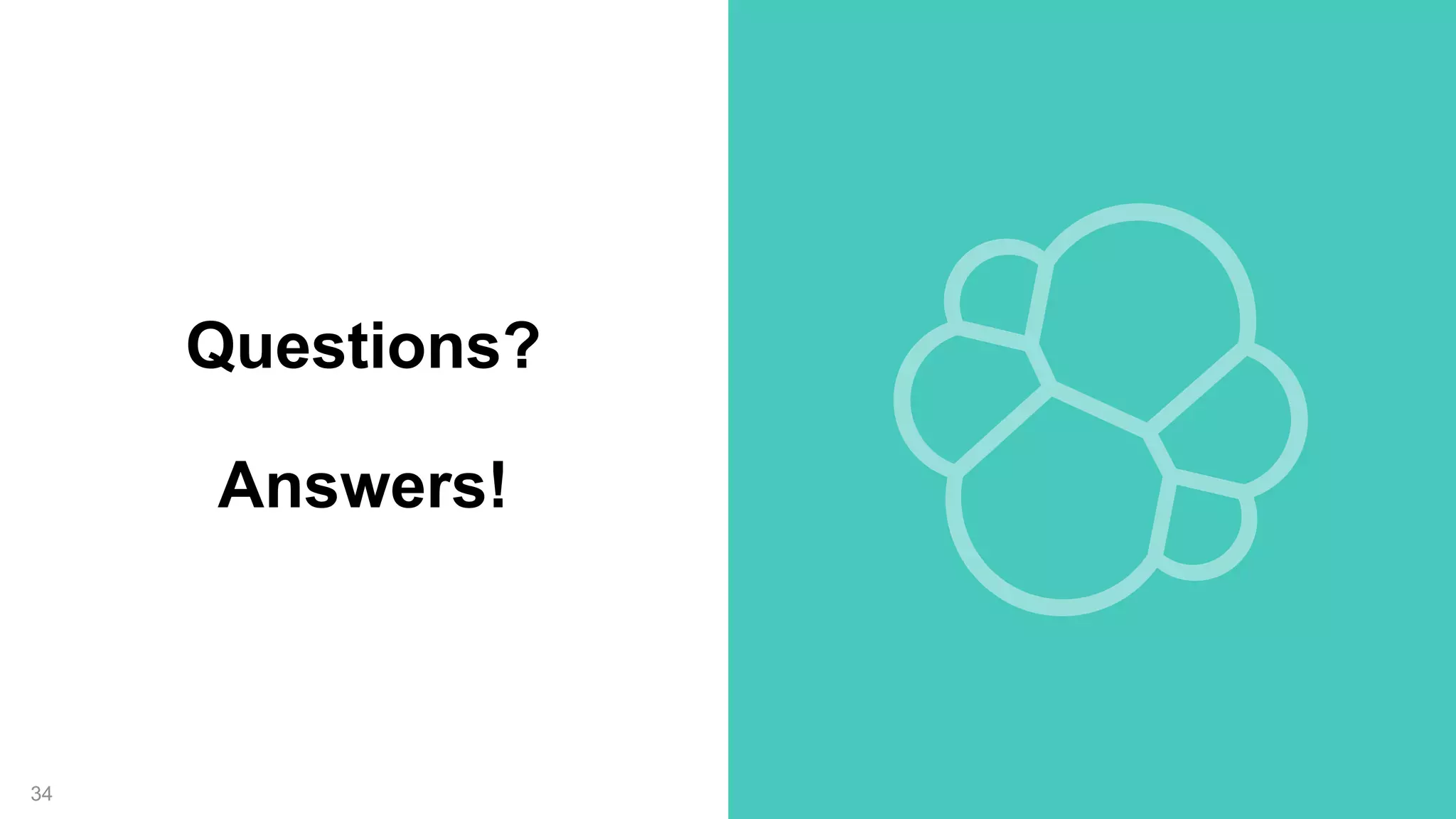 34
Questions?
Answers!
 