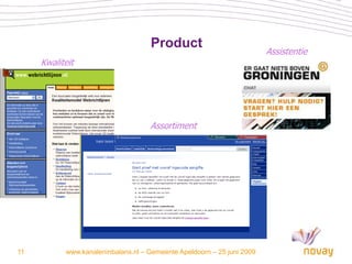 Product
                                                                        Assistentie
     Kwaliteit




                                    Assortiment




11         www.kanaleninbalans.nl – Gemeente Apeldoorn – 25 juni 2009
 