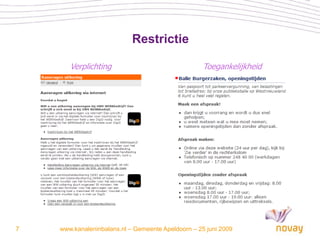 Restrictie

       Verplichting                                 Toegankelijkheid




7   www.kanaleninbalans.nl – Gemeente Apeldoorn – 25 juni 2009
 