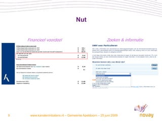 Nut


    Financieel voordeel                                Zoeken & informatie




9    www.kanaleninbalans.nl – Gemeente Apeldoorn – 25 juni 2009
 