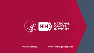 www.cancer.gov www.cancer.gov/espanol
 