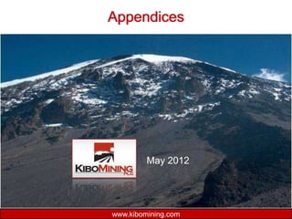 Appendices




         May 2012




www.kibomining.com
 