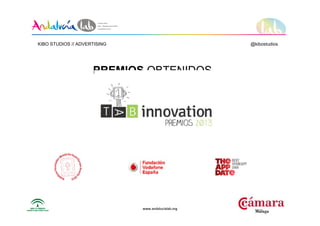www.andalucialab.orgwww.andalucialab.org
PREMIOS OBTENIDOS
KIBO STUDIOS // ADVERTISING @kibostudios
 