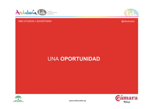 www.andalucialab.orgwww.andalucialab.org
UNA OPORTUNIDAD
KIBO STUDIOS // ADVERTISING @kibostudios
 