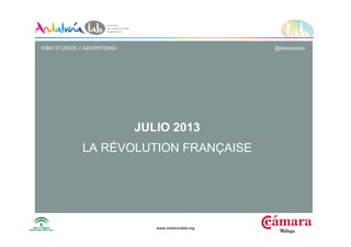 www.andalucialab.orgwww.andalucialab.org
JULIO 2013
LA RÉVOLUTION FRANÇAISE
KIBO STUDIOS // ADVERTISING @kibostudios
 
