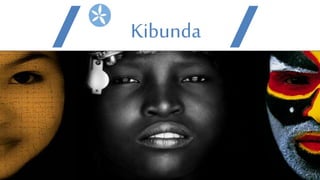 Kibunda
 