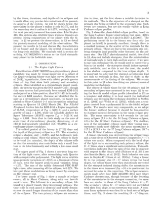 3
by the times, durations, and depths of the eclipses and
transits allow very precise determinations of the geomet-
ric aspects of the system. As will be shown below, the
uncertainty in the planet’s radius is only 0.57%, and for
the secondary star’s radius it is 0.65%, making it one of
the most precisely measured low-mass stars. Like Kepler-
413, this system also exhibits times when no transits are
present during conjunctions of the planet with the bi-
nary. In §2 we present the observations, in §3 we detail
the photodynamical modeling of the observations. We
present the results in §4 and discuss the characteristics
of the binary and the planet, the orbital dynamics and
the long-term stability. We conclude with a section de-
scribing KIC 9632895-b’s status as the third circumbi-
nary planet in the habitable zone.
2. OBSERVATIONS
2.1. The Kepler Light Curves
Identiﬁcation of KIC 9632895 as a circumbinary planet
candidate was made by visual inspection of a subset of
the Kepler eclipsing binary star light curves (Slawson et
al. 2011), in particular, those with orbital periods greater
than ∼1 day that show both primary and secondary
eclipses. Once identiﬁed as a circumbinary planet candi-
date, the system was given the KOI number 3151, though
this same system had previously been named KOI-1451
and rejected as a false-positive; thus KOI-1451 is formally
the correct KOI number. Because we identiﬁed the bi-
nary as a circumbinary planet candidate, the target was
placed on Short Cadence (∼1 min integration sampling)
starting in Quarter 13 (2012 March 29). The NExScI
Exoplanet Archive lists for KOI-1451 a Kepler magnitude
of 13.552, temperature of Teﬀ = 5618 K, and a surface
gravity of log g = 4.586, while the Mikulski Archive for
Space Telescopes (MAST) reports Teﬀ = 5425 K and
log g = 4.803. Note that in their study on the rate of
occurrence of circumbinary planets, Armstrong, et al.
(2014) independently identiﬁed KIC 9632895 as a cir-
cumbinary planet candidate.
The orbital period of the binary is 27.322 days and
the depth of the primary eclipse is ∼ 8%. The secondary
eclipse is shallow, only ∼ 0.25%, and ﬂat-bottomed, indi-
cating a total eclipse. Since the primary eclipse is likely
to be total (i.e. annular), the depth of the eclipses tells
us that the secondary star contributes only a small frac-
tion to the total luminosity and is likely a low-mass small
star.
The upper panel of Fig. 1 shows a one-year long sec-
tion of the light curve, after normalizing each Quarter
with a simple cubic polynomial. The light curve exhibits
quasi-periodic variations of ∼0.5% on a timescale of tens
of days, with the largest peak-to-peak variation being
∼1.5%. The rms of the mildly detrended PDC-MAP
light curve, after removing all the eclipses, is 0.22%. We
interpret these modulations as being caused by starspots
on the primary star.
The lower panels of Fig. 1 show a sample of eclipse
events, all in Short Cadence, along with our best-ﬁt
model curve. The leftmost is a secondary eclipse, fol-
lowed by a planet transit, then two primary eclipses. The
time scale in each panel is identical and nicely demon-
strates the much longer duration of the transit than that
of the eclipses. The two primary eclipses are consecu-
tive in time, yet the ﬁrst shows a notable deviation in
its residuals. This is the signature of a starspot on the
primary star being occulted by the secondary star. Such
events are common, but are not readily visible in Long
Cadence eclipse proﬁles.
Fig. 2 shows the phase-folded eclipse proﬁles, based on
the Long Cadence Kepler observations that span 1470.5
days (from times -46.5 to 1424.0 in BJD–2,455,000). The
preliminary model ﬁt to the binary star data only (no
planet included) is generally excellent, though there is
a marked increase in the scatter of the residuals for the
primary eclipse. These are due to the secondary star cov-
ering starspots (and possibly other features) on the pri-
mary star. Our ELC photodynamical model, described
in §3, does not include starspots, thus the minimization
of residuals leads to both high and low scatter. If we were
to use this preliminary ﬁt, we would need to correct for a
bias in the model – the starspots should induce upward-
only residuals, and as this is not the case, the model
is too shallow compared to the true eclipse depth. It
is important to note that the starspot-occultations lead
not only to residuals in ﬂux, but also to shifts in the
measurements of the timing of the eclipses. We return
to this point in §3 when describing our photodynamical
modeling methodology.
The center-of-eclipse times for the 49 primary and 50
secondary eclipses were measured in two ways: (i) by us-
ing the best-ﬁt model eclipse proﬁle (described in §3) as
a template and sliding it to best match the individual
eclipses; and (ii) using the technique described in Steﬀen
et al. (2011) and Welsh et al. (2012), which uses a tem-
plate created from a polynomial ﬁt to the folded eclipse
proﬁle. The results were very comparable, so we adopt
the former method because it should be less-sensitive
to starspot-induced deviations in the mean eclipse pro-
ﬁle. The mean uncertainty is 6.8 seconds for the pri-
mary eclipses (7.6 s for the 34 Long Cadence eclipses,
4.3 s for the 12 Short Cadence eclipses). The shallow-
ness of the secondary eclipses made their timing mea-
surements much more diﬃcult: the mean uncertainty is
117.3 s (123.5 s for the 37 Long Cadence eclipses, 99.7 s
for the 13 Short Cadence eclipses).
A linear ephemeris was derived from the eclipse times
and a time series of Observed minus Computed (O − C)
values was made. When compared with the local slope
of the light curve surrounding each primary eclipse, the
O−C times show a signiﬁcant anti-correlation. This anti-
correlation indicates that the spin of the star is prograde
with respect to the binary orbit (Holczer et al. 2014; see
also Sanchis-Ojeda, et al. 2012). Such behavior was also
seen in Kepler-47 (Orosz et al. 2012a). Using a linear
ﬁt to the primary star O − C values versus the local
slopes, the eclipse times were then statistically corrected
for the starspot-induced timing shifts; the uncertainties
in the times were increased (by ∼10 s in quadrature) to
account for noise in this correction. The eclipse measure-
ments made after date BJD–2455000=1015 used Short
Cadence observations, though because of the boosting
of the uncertainties in the starspot correction, the error
bars are similar to those of the Long Cadence O − C.
The secondary eclipse O − C values were not correlated
with their local slope, so no correction was made. A com-
mon linear ephemeris was then ﬁt to both sets of eclipse
times, and Fig. 3 shows the resulting O − C diagram.
 