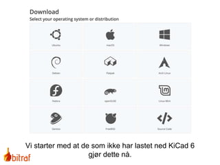 Vi starter med at de som ikke har lastet ned KiCad 6
gjør dette nå.
 