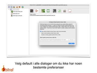 Velg default i alle dialoger om du ikke har noen
bestemte preferanser
 