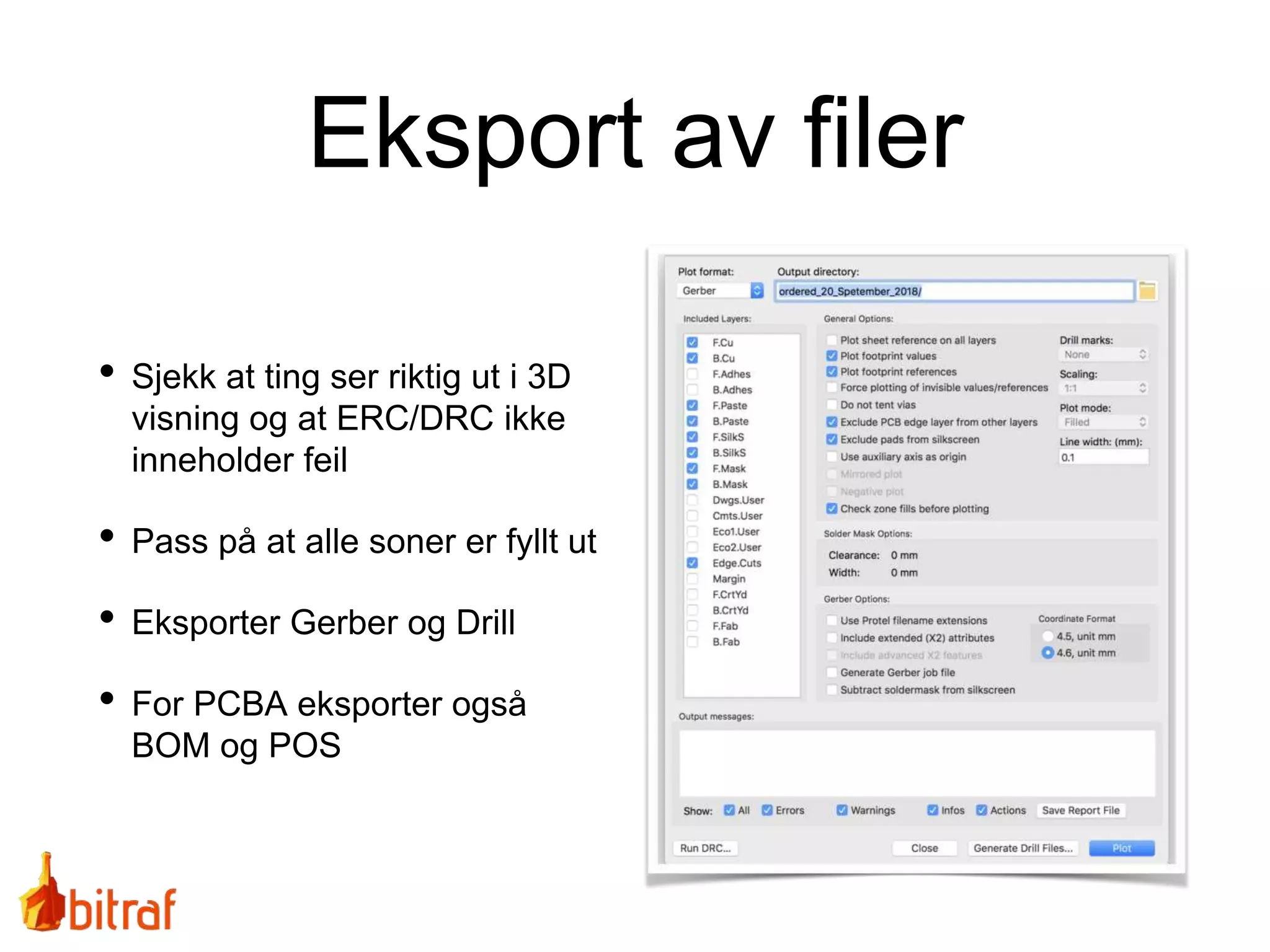 Eksport av filer
• Sjekk at ting ser riktig ut i 3D
visning og at ERC/DRC ikke
inneholder feil
• Pass på at alle soner er fyllt ut
• Eksporter Gerber og Drill
• For PCBA eksporter også
BOM og POS
 