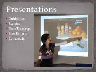  Guidelines
 Rubrics
 Tech Trainings
 Peer Experts
 Rehearsals
 