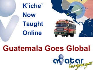 Guatemala Goes Global K’iche’  Now  Taught  Online 
