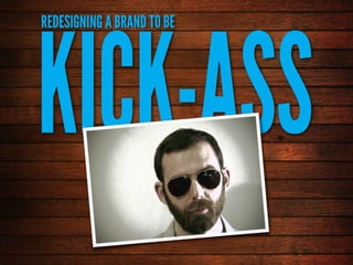 Re-Design Your Brand To Be KICK-ASS