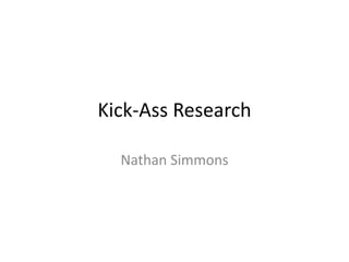 Kick-Ass Research
Nathan Simmons
 