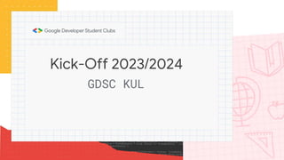 Kick-Off 2023/2024
GDSC KUL
 