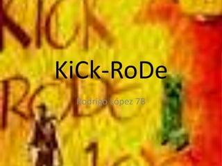 KiCk-RoDe
Rodrigo López 7B
 