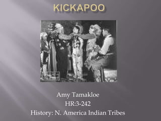 Kickapoo Amy Tamakloe HR:3-242 History: N. America Indian Tribes 