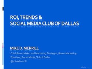02/27/10 Chief Bacon Maker and Marketing Strategist, Bacon Marketing President, Social Media Club of Dallas  @mikedmerrill 