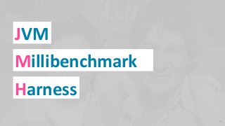 JVM
Millibenchmark
Harness
22
 