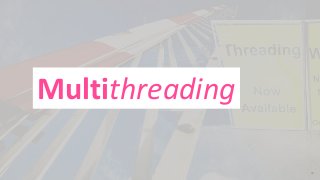 Multithreading
30
 
