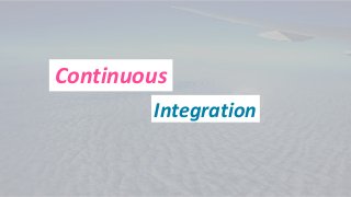 Continuous
Integration
 