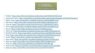 • Caliper: https://www.flickr.com/photos/andrewthecook/14026422669/sizes/l
• Geometric forms: https://www.flickr.com/photos/internetarchivebookimages/14753972274/sizes/l
• Metric tape: https://www.flickr.com/photos/ilianov/3345314090/sizes/l/
• Mountain: https://www.flickr.com/photos/pthread/8151096195/sizes/l
• Friends: https://www.flickr.com/photos/livenature/13895494231/sizes/l
• Root: https://www.flickr.com/photos/paperpariah/19937816358/sizes/l/
• Knuth: https://www.flickr.com/photos/ioerror/56360019/sizes/l
• Warmup: https://www.flickr.com/photos/komunews/2085730526/sizes/o/
• Multithreading: https://www.flickr.com/photos/slimjim/4329655445/sizes/l
• Stop: https://www.flickr.com/photos/thematthewknot/3924980314/sizes/l
• Boats: https://www.flickr.com/photos/cuppini/8465318134/sizes/l
• Next steps: https://www.flickr.com/photos/gebagia/22346547334/sizes/l
• Marines: https://www.flickr.com/photos/dvids/14007373489/sizes/l
• Artic ice: https://commons.wikimedia.org/wiki/File:ICESCAPE.jpg
• Demo time: https://www.flickr.com/photos/abstractbynature/6111219203
• Blue sky: https://www.flickr.com/photos/foctavian/16371691937/
51
 