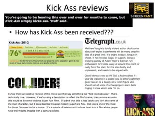 Kick Ass reviews How has Kick Ass been received??? 