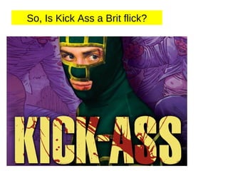 So, Is Kick Ass a Brit flick? 