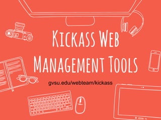 KickassWeb
ManagementTools
gvsu.edu/webteam/kickass
 