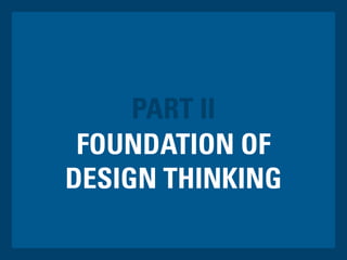 FOUNDATION OF
DESIGN THINKING
PART II
 