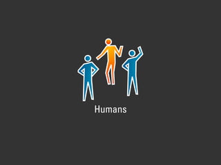 Humans
 
