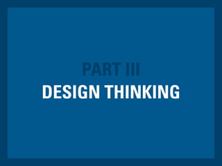 DESIGN THINKING
PART III
 