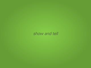 show and tell
 