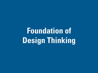 FOUNDATION OF
DESIGN THINKING
PART II
 