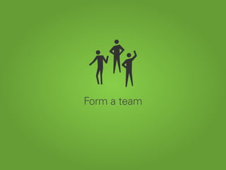 Form a team
 