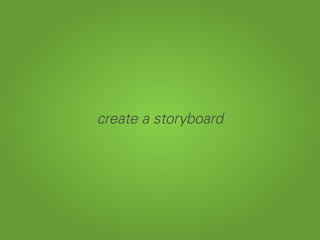 create a storyboard
 