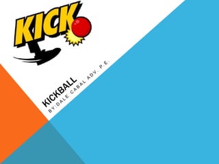 KickBall By:Dale cabal ADV. P.E. 